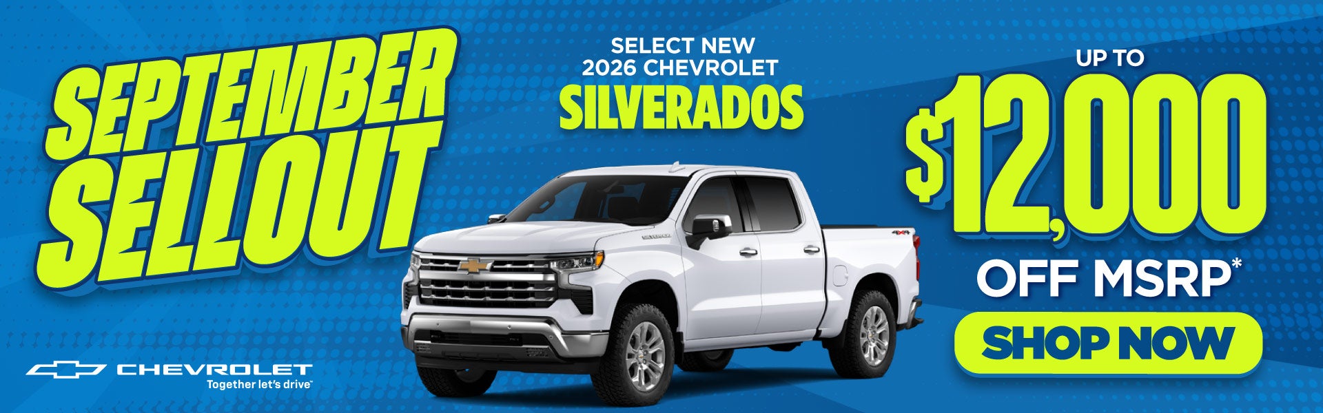 Select New 2026 Chevrolet Silverados 	Up to $12,000 off MSRP