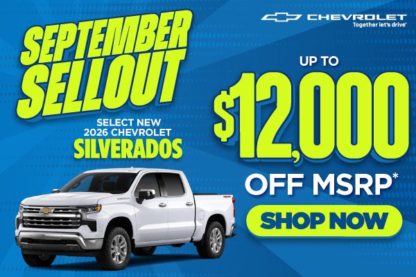 Select New 2026 Chevrolet Silverados 	Up to $12,000 off MSRP